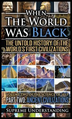 Book cover for When the World Was Black Part Two: The Untold History of the World's First Civilizations - Ancient Civilizations