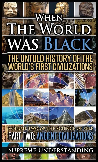 Book cover for When the World Was Black Part Two: The Untold History of the World's First Civilizations - Ancient Civilizations