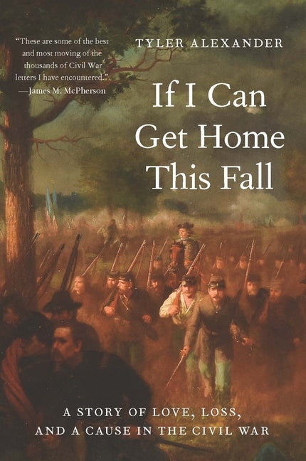 Book cover for If I Can Get Home This Fall: A Story of Love, Loss, and a Cause in the Civil War