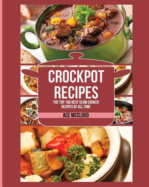 Book cover for Crockpot Recipes: The Top 100 Best Slow Cooker Recipes of All Time