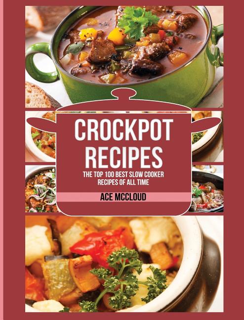 Book cover for Crockpot Recipes: The Top 100 Best Slow Cooker Recipes of All Time