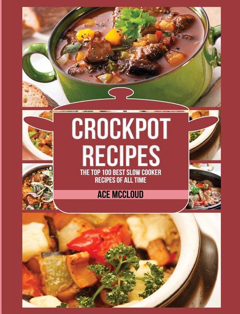 Book cover for Crockpot Recipes: The Top 100 Best Slow Cooker Recipes of All Time