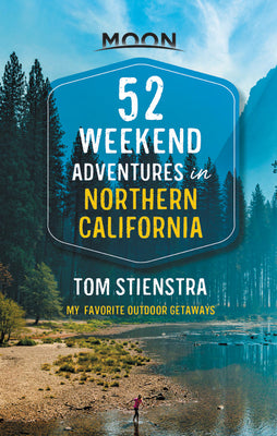 Book cover for 52 Weekend Adventures in Northern California: My Favorite Outdoor Getaways