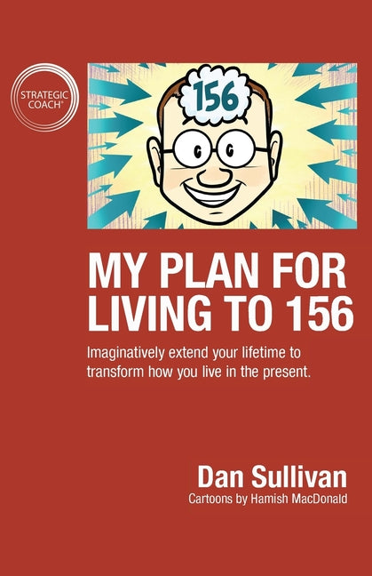 Book cover for My Plan For Living To 156: Imaginatively extend your lifetime to transform how you live in the present