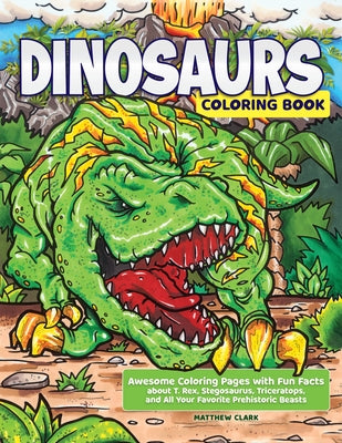 Book cover for Dinosaurs Coloring Book: Awesome Coloring Pages with Fun Facts about T. Rex, Stegosaurus, Triceratops, and All Your Favorite Prehistoric Beasts