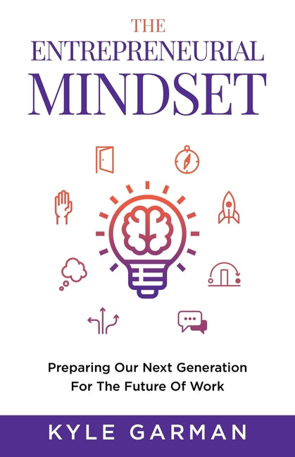 Book cover for The Entrepreneurial Mindset: Preparing Our Next Generation For The Future of Work