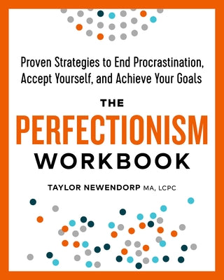 Book cover for The Perfectionism Workbook: Proven Strategies to End Procrastination, Accept Yourself, and Achieve Your Goals