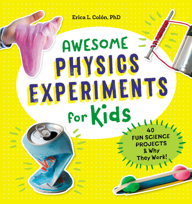 Book cover for Awesome Physics Experiments for Kids: 40 Fun Science Projects and Why They Work