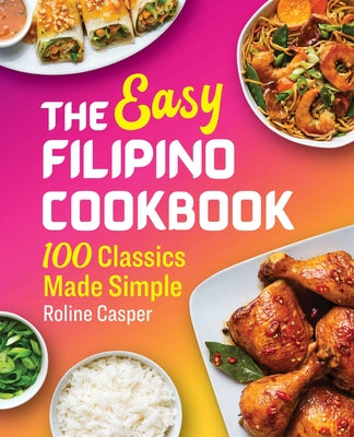 Book cover for The Easy Filipino Cookbook: 100 Classics Made Simple