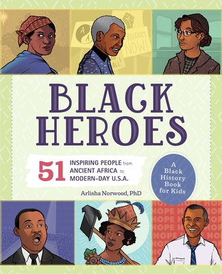 Book cover for Black Heroes: A Black History Book for Kids: 51 Inspiring People from Ancient Africa to Modern-Day U.S.A.
