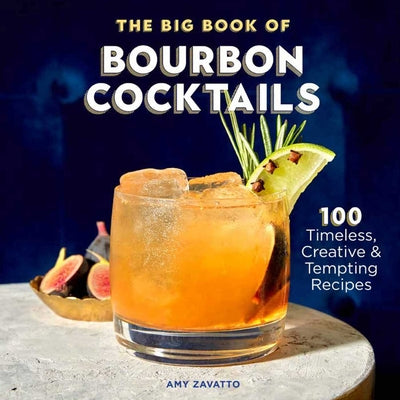 Book cover for The Big Book of Bourbon Cocktails: 100 Timeless, Creative & Tempting Recipes