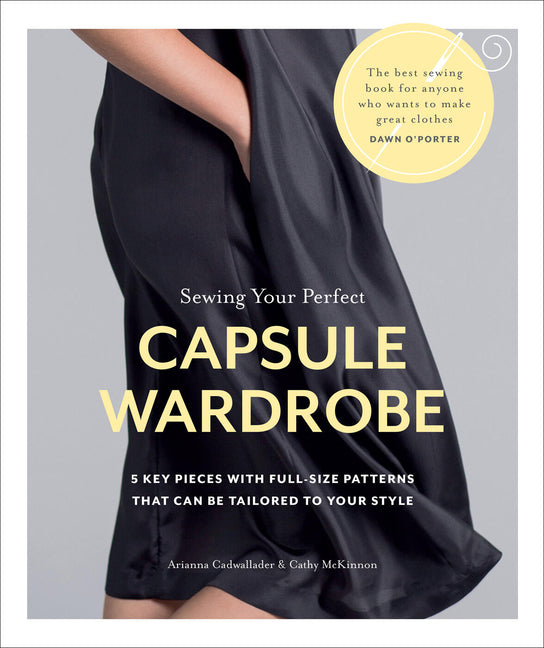 Book cover for Sewing Your Perfect Capsule Wardrobe: 5 Key Pieces with Full-Size Patterns That Can Be Tailored to Your Style