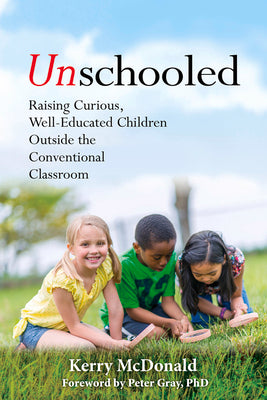 Book cover for Unschooled: Raising Curious, Well-Educated Children Outside the Conventional Classroom