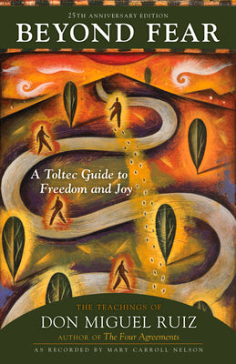Book cover for Beyond Fear: A Toltec Guide to Freedom and Joy: The Teachings of Don Miguel Ruiz