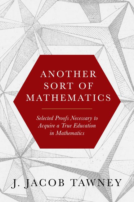 Book cover for Another Sort of Mathematics: Selected Proofs Necessary to Finally Acquire an Education in Mathematics