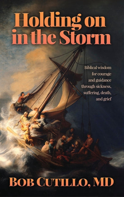 Book cover for Holding on in the Storm: Biblical wisdom for courage and guidance through sickness, suffering, death, and grief