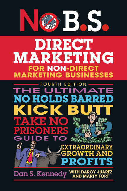 Book cover for No B.S. Direct Marketing: The Ultimate No Holds Barred Kick Butt Take No Prisoners Guide to Extraordinary Growth and Profits