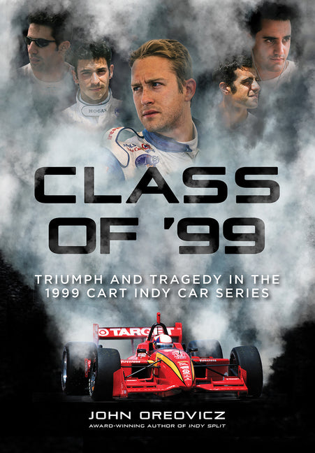 Book cover for Class of '99: Triumph and Tragedy in the 1999 Cart Indy Car Series