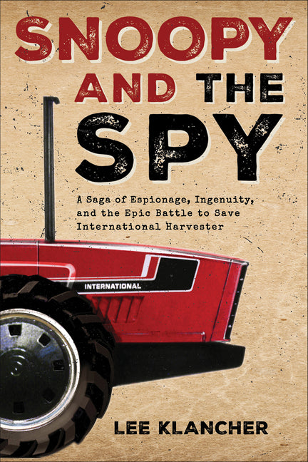 Book cover for Snoopy and the Spy: A Saga of Espionage, Ingenuity, and the Epic Battle to Save International Harvester