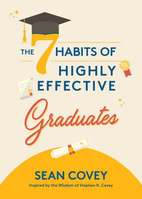 Book cover for The 7 Habits of Highly Effective Graduates: Celebrate with This Helpful Graduation Gift (Gift for Graduates, College)