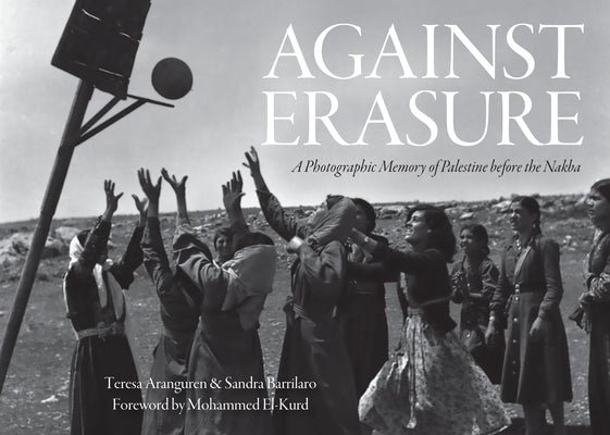 Book cover for Against Erasure: A Photographic Memory of Palestine Before the Nakba