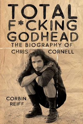 Book cover for Total F*cking Godhead: The Biography of Chris Cornell