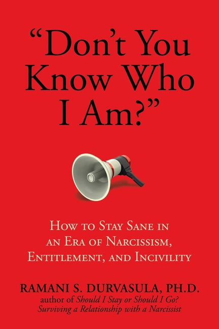 Book cover for Don't You Know Who I Am?: How to Stay Sane in an Era of Narcissism, Entitlement, and Incivility