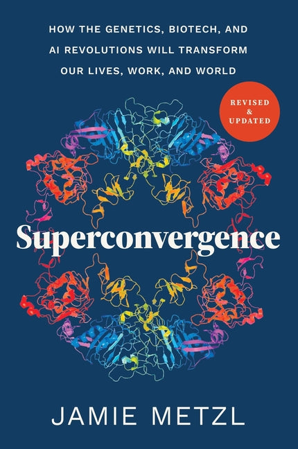 Book cover for Superconvergence: How the Genetics, Biotech, and AI Revolutions Will Transform Our Lives, Work, and World
