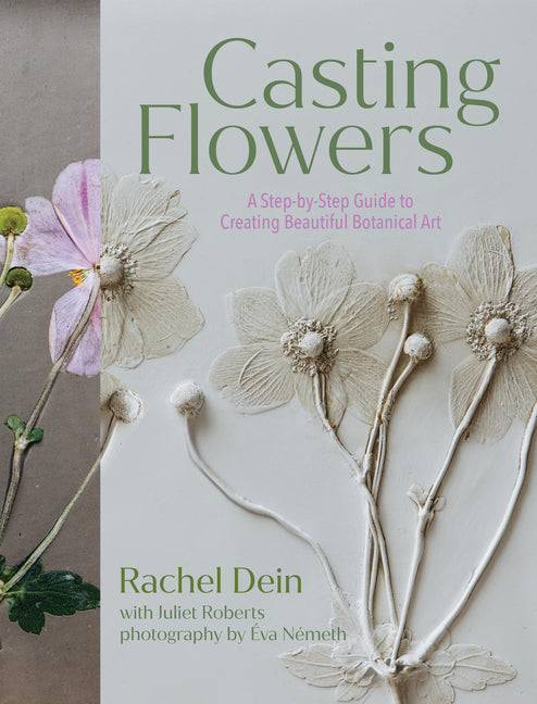 Book cover for Casting Flowers: A Step-By-Step Guide to Creating Beautiful Botanical Art
