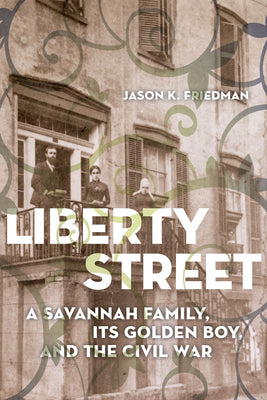 Book cover for Liberty Street: A Savannah Family, Its Golden Boy, and the Civil War