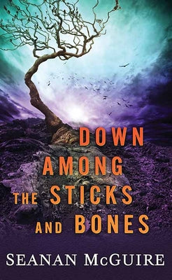 Book cover for Down Among the Sticks and Bones: Wayward Children