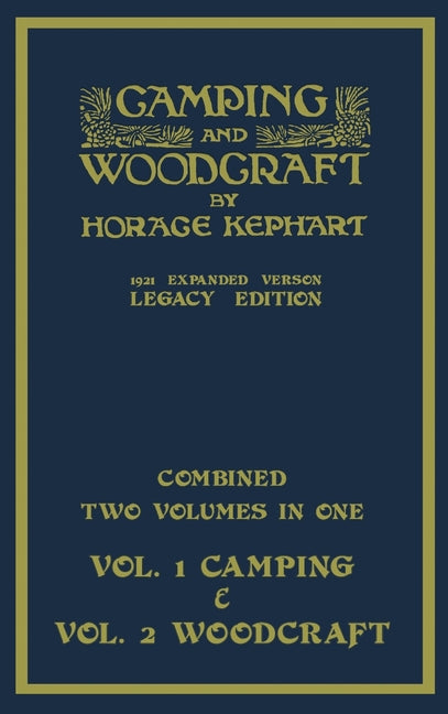 Book cover for Camping And Woodcraft - Combined Two Volumes In One - The Expanded 1921 Version (Legacy Edition): The Deluxe Two-Book Masterpiece On Outdoors Living A