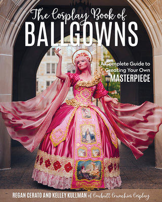 Book cover for The Cosplay Book of Ballgowns: Create the Masterpiece of Your Dreams!