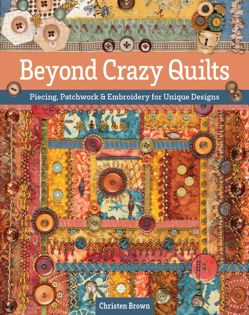 Book cover for Beyond Crazy Quilts: Piecing, Patchwork & Embroidery for Unique Designs