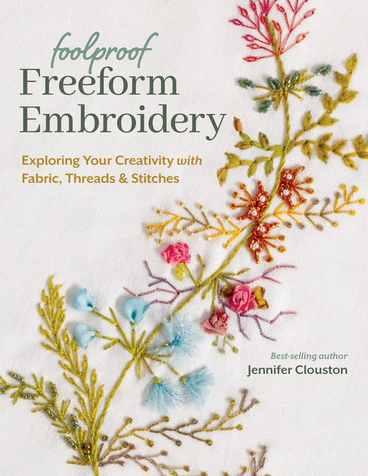Book cover for Foolproof Freeform Embroidery: Exploring Your Creativity with Fabric, Threads & Stitches