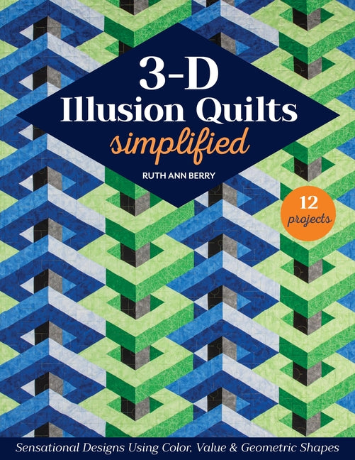 Book cover for 3-D Illusion Quilts Simplified: Sensational Designs Using Color, Value & Geometric Shapes; 12 Projects