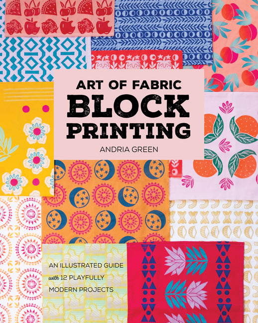 Book cover for Art of Fabric Block Printing: An Illustrated Guide with 12 Playfully Modern Projects