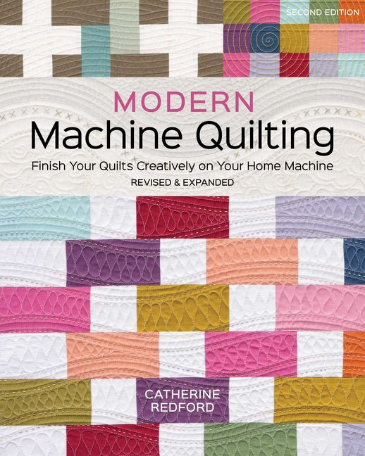 Book cover for Modern Machine Quilting, Second Edition: Finish Your Quilts Creatively on Your Home Machine; Revised & Expanded