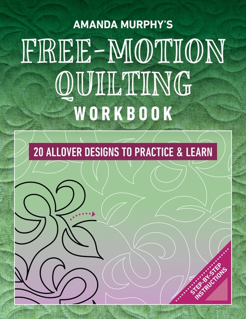 Book cover for Amanda Murphy's Free-Motion Quilting Workbook: 20 Allover Designs to Practice & Learn; Step-By-Step Instructions