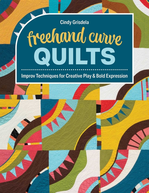 Book cover for FreeHand Curve Quilts: Improv Techniques for Creative Play & Bold Expression
