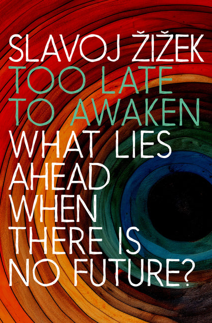 Book cover for Too Late to Awaken: What Lies Ahead When There Is No Future