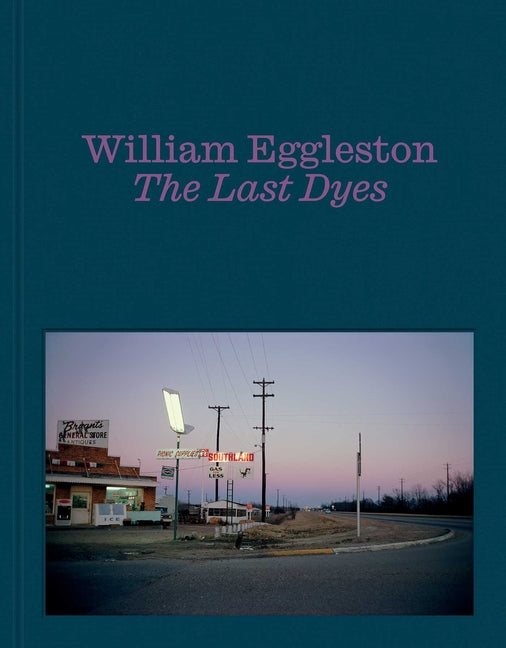 Book cover for William Eggleston: The Last Dyes