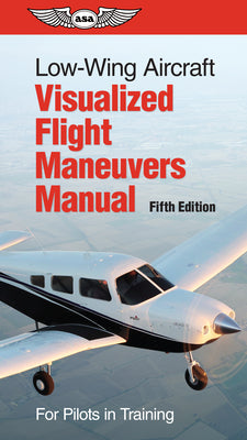 Book cover for Low-Wing Aircraft Visualized Flight Maneuvers Manual: For Pilots in Training