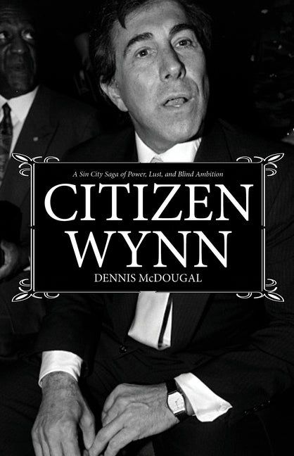 Book cover for Citizen Wynn: A Sin City Saga of Power, Lust, and Blind Ambition