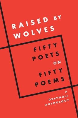 Book cover for Raised by Wolves: Fifty Poets on Fifty Poems, a Graywolf Anthology