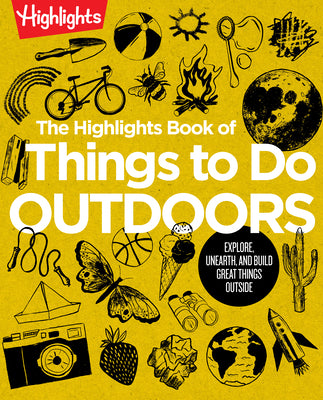 Book cover for The Highlights Book of Things to Do Outdoors: Explore, Unearth, and Build Great Things Outside