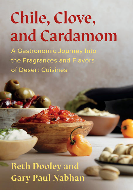 Book cover for Chile, Clove and Cardamom: A Gastronomic Journey Into the Fragrances and Flavors of Desert Cuisines