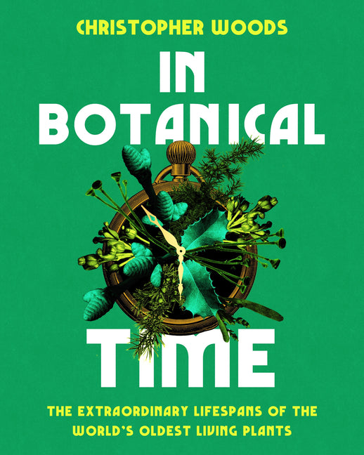 Book cover for In Botanical Time: The Extraordinary Lifespans of the World's Oldest Living Plants