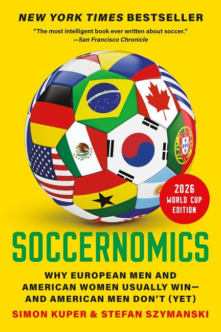 Book cover for Soccernomics (2026 World Cup Edition): Why European Men and American Women Usually Win--And American Men Don't (Yet)