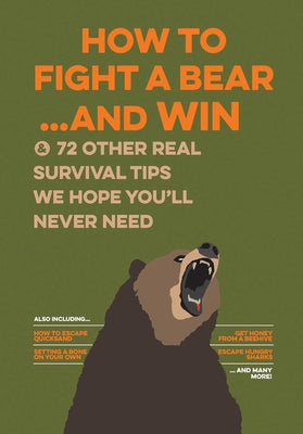 Book cover for How to Fight a Bear...and Win: And 72 Other Real Survival Tips We Hope You'll Never Need